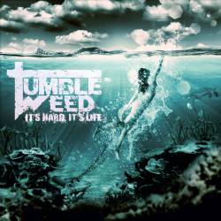 Tumble Weed : It's Hard It's Life